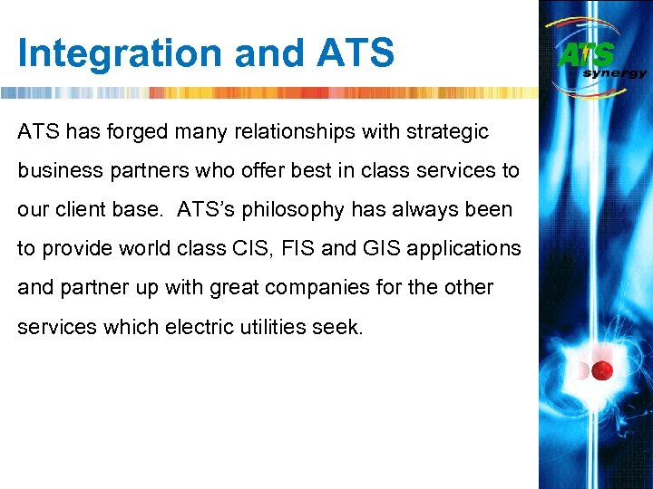 Integration and ATS has forged many relationships with strategic business partners who offer best