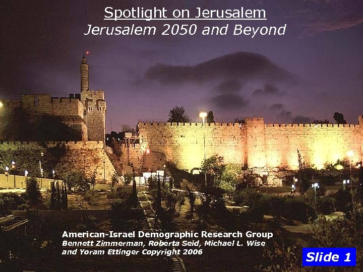 Spotlight on Jerusalem 2050 and Beyond American-Israel Demographic Research Group Bennett Zimmerman, Roberta Seid,