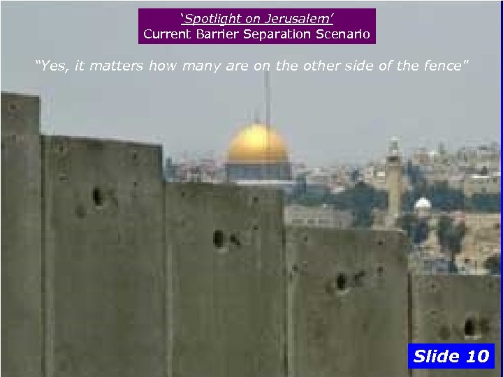 ‘Spotlight on Jerusalem’ Current Barrier Separation Scenario “Yes, it matters how many are on