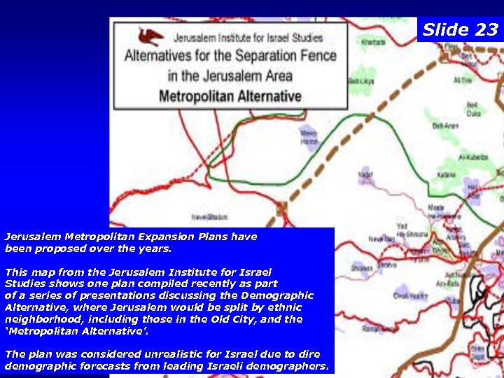 Slide 23 Jerusalem Metropolitan Expansion Plans have been proposed over the years. This map