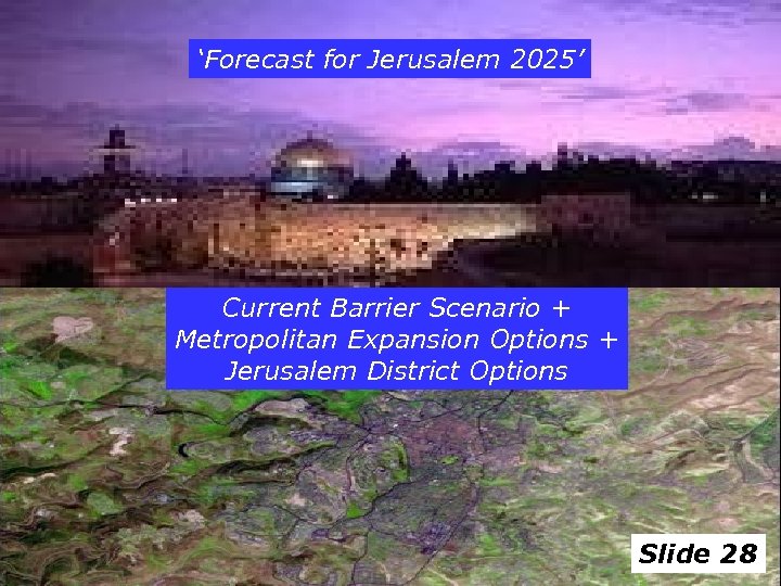 ‘Forecast for Jerusalem 2025’ Current Barrier Scenario + Metropolitan Expansion Options + Jerusalem District