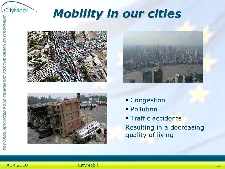 Mobility in our cities § Congestion § Pollution § Traffic accidents Resulting in a