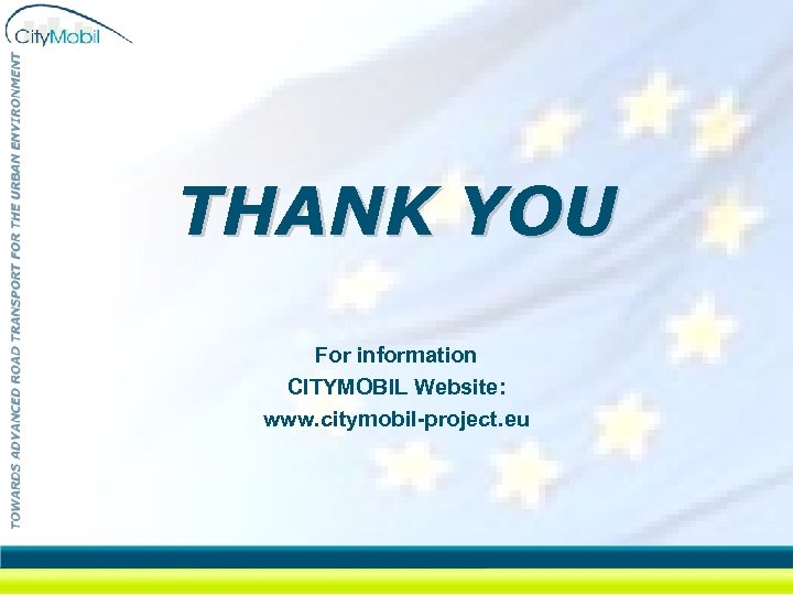 THANK YOU For information CITYMOBIL Website: www. citymobil-project. eu 