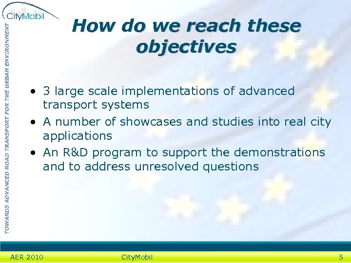 How do we reach these objectives • 3 large scale implementations of advanced transport
