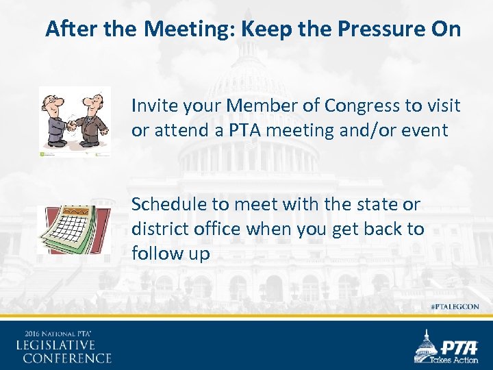 After the Meeting: Keep the Pressure On Invite your Member of Congress to visit