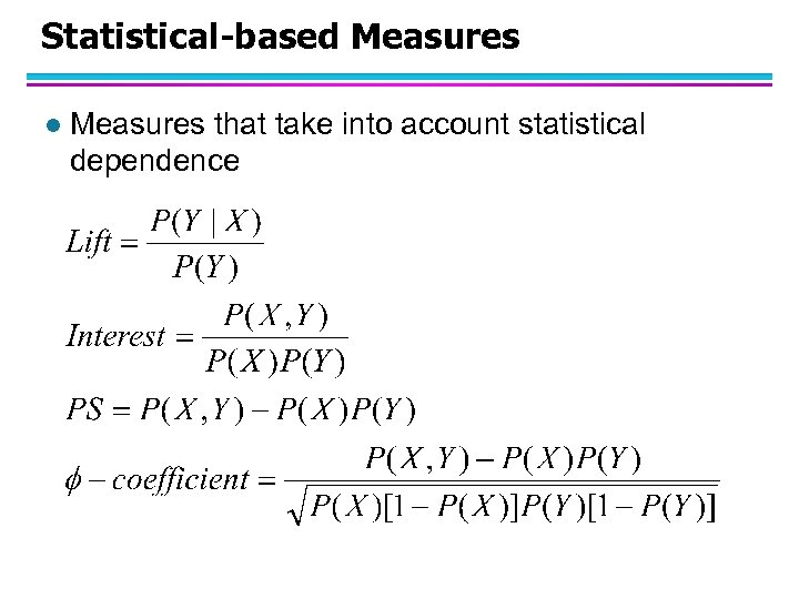 Statistical-based Measures l Measures that take into account statistical dependence 