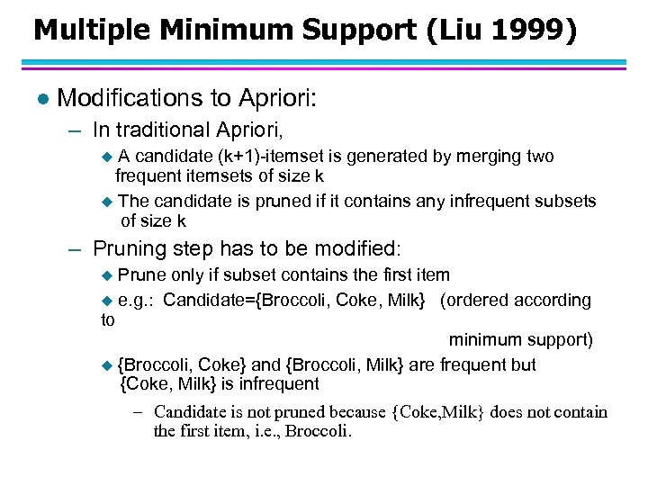 Multiple Minimum Support (Liu 1999) l Modifications to Apriori: – In traditional Apriori, A