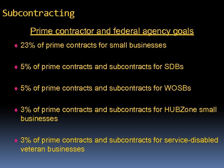 Subcontracting Prime contractor and federal agency goals ¨ 23% of prime contracts for small