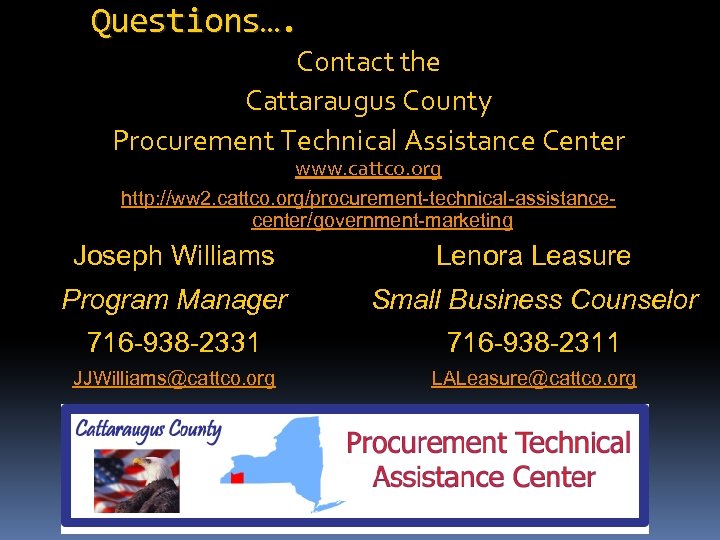 Questions…. Contact the Cattaraugus County Procurement Technical Assistance Center www. cattco. org http: //ww