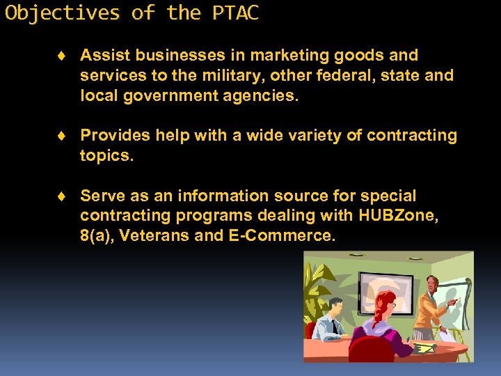 Objectives of the PTAC ¨ Assist businesses in marketing goods and services to the