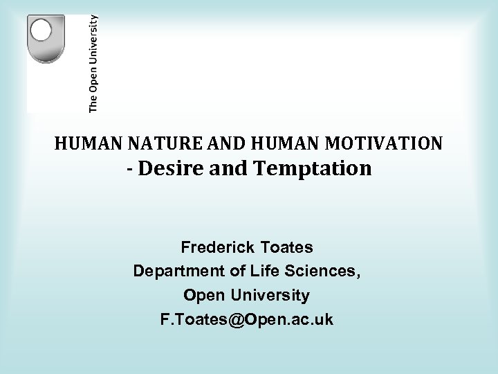 HUMAN NATURE AND HUMAN MOTIVATION - Desire and Temptation Frederick Toates Department of Life