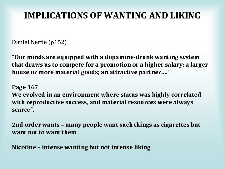 IMPLICATIONS OF WANTING AND LIKING Daniel Nettle (p 152) “Our minds are equipped with