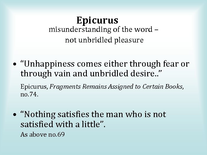 Epicurus misunderstanding of the word – not unbridled pleasure • “Unhappiness comes either through