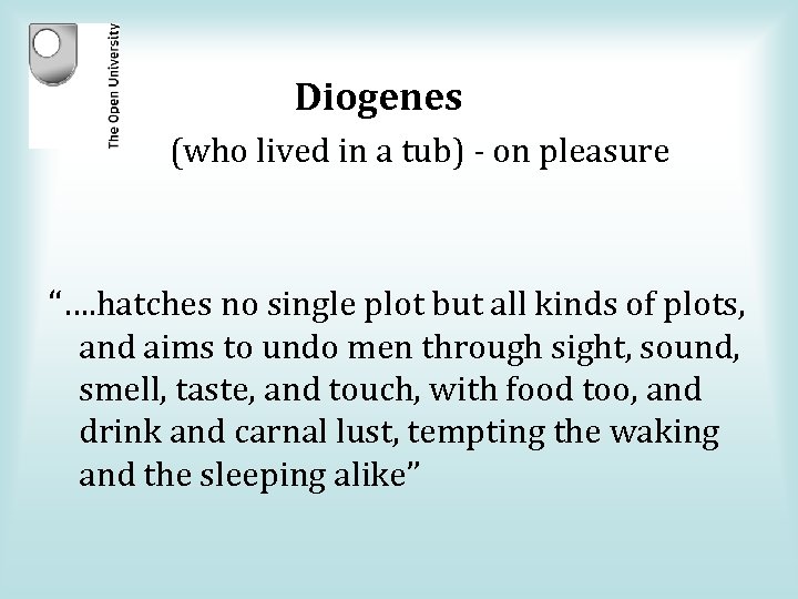 Diogenes (who lived in a tub) - on pleasure “…. hatches no single plot