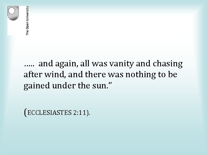 …. . and again, all was vanity and chasing after wind, and there was