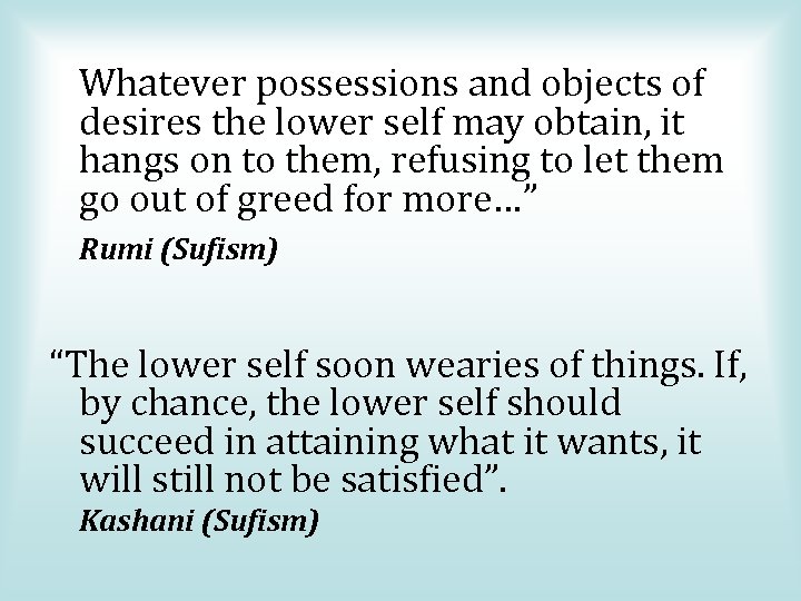 Whatever possessions and objects of desires the lower self may obtain, it hangs on