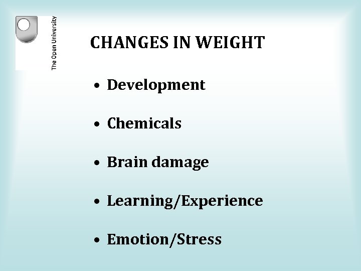 CHANGES IN WEIGHT • Development • Chemicals • Brain damage • Learning/Experience • Emotion/Stress