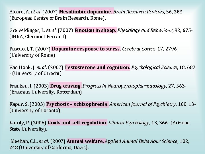 Alcaro, A. et al. (2007) Mesolimbic dopamine. Brain Research Reviews, 56, 283(European Centre of