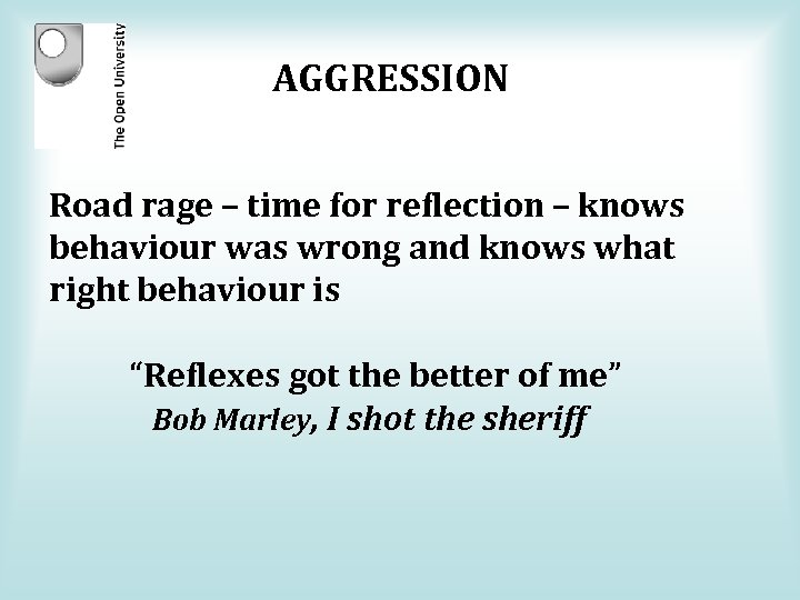 AGGRESSION Road rage – time for reflection – knows behaviour was wrong and knows