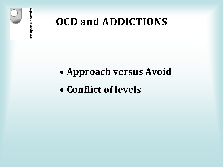 OCD and ADDICTIONS • Approach versus Avoid • Conflict of levels 