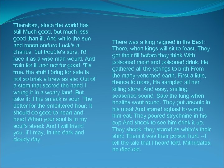 Therefore, since the world has still Much good, but much less good than ill,