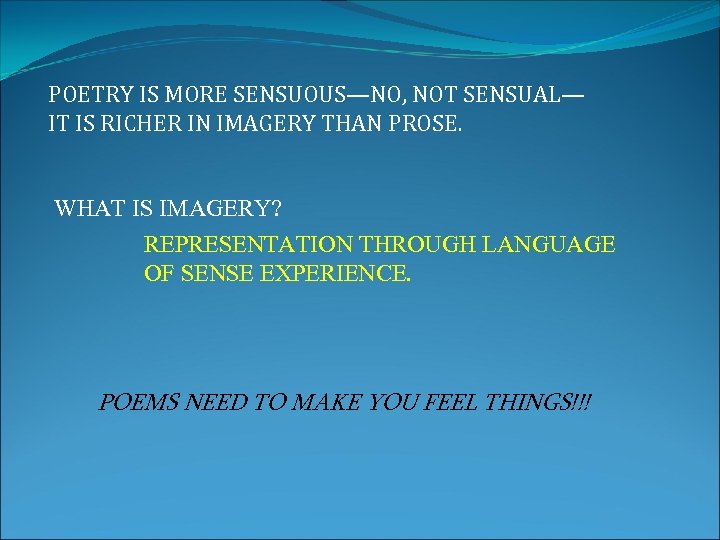 POETRY IS MORE SENSUOUS—NO, NOT SENSUAL— IT IS RICHER IN IMAGERY THAN PROSE. WHAT