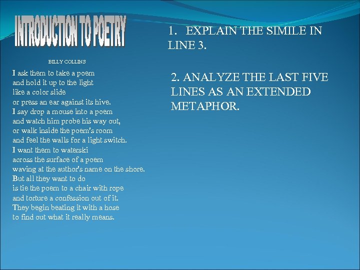 1. EXPLAIN THE SIMILE IN LINE 3. BILLY COLLINS I ask them to take