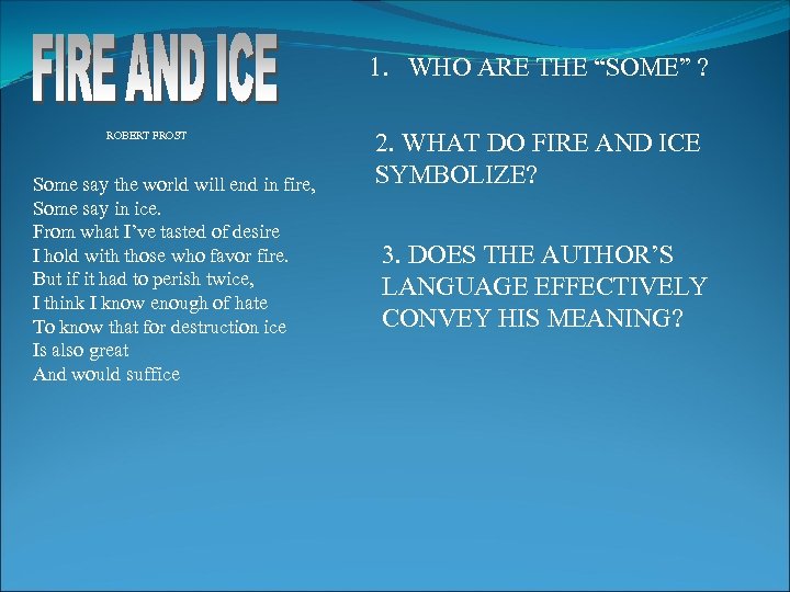 1. WHO ARE THE “SOME” ? ROBERT FROST Some say the world will end
