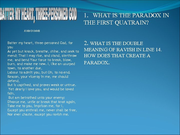1. WHAT IS THE PARADOX IN THE FIRST QUATRAIN? JOHN DONNE Batter my heart,