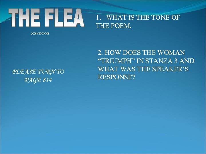 1. WHAT IS THE TONE OF THE POEM. JOHN DONNE PLEASE TURN TO PAGE