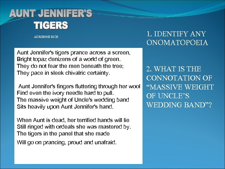 ADRIENNE RICH Aunt Jennifer's tigers prance across a screen, Bright topaz denizens of a