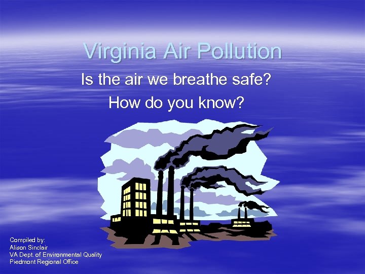 Virginia Air Pollution Is the air we breathe safe? How do you know? Compiled