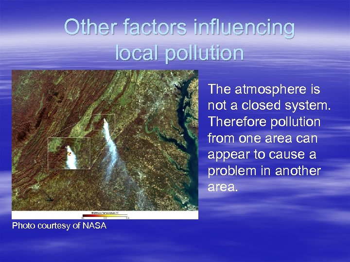 Other factors influencing local pollution The atmosphere is not a closed system. Therefore pollution
