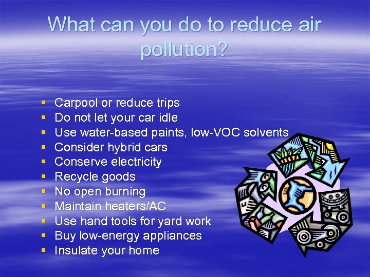 What can you do to reduce air pollution? § § § Carpool or reduce