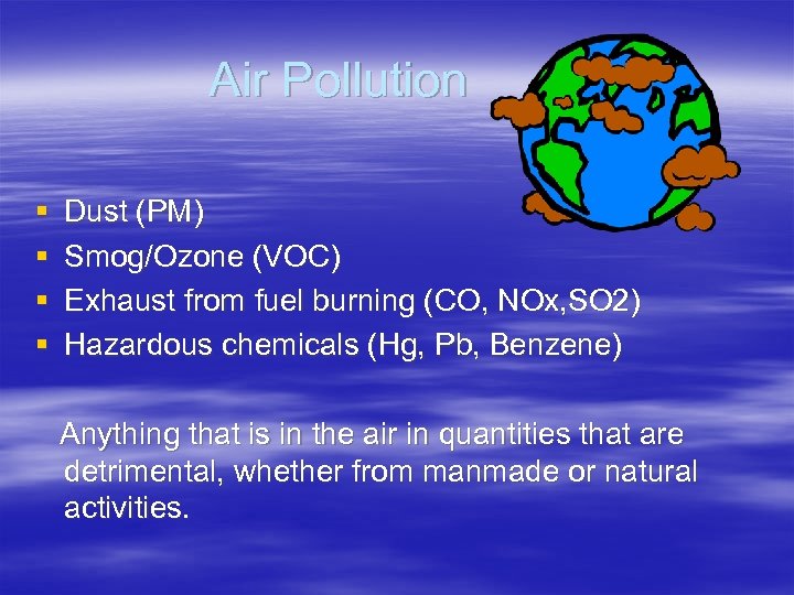 Air Pollution § § Dust (PM) Smog/Ozone (VOC) Exhaust from fuel burning (CO, NOx,