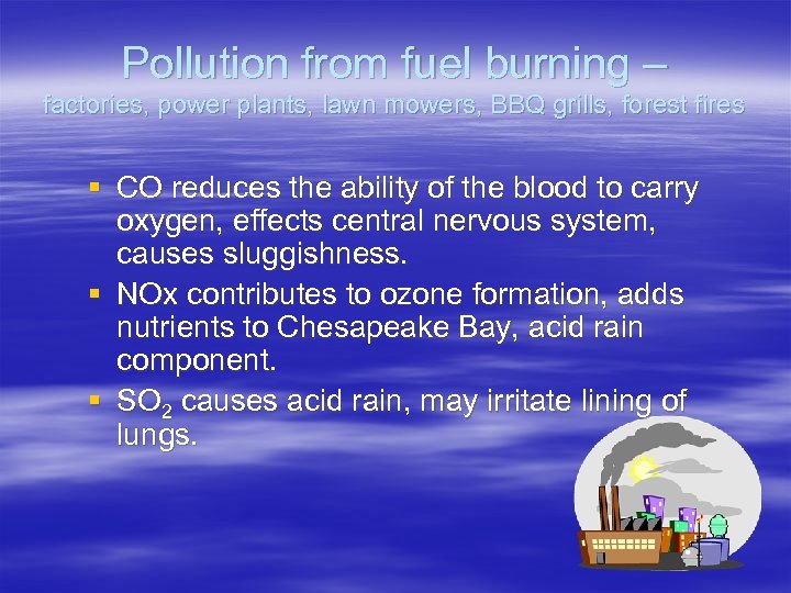 Pollution from fuel burning – factories, power plants, lawn mowers, BBQ grills, forest fires