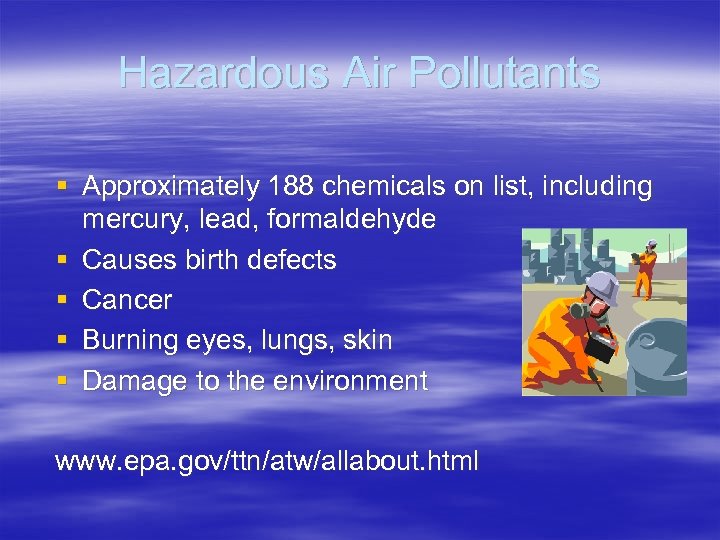 Hazardous Air Pollutants § Approximately 188 chemicals on list, including mercury, lead, formaldehyde §