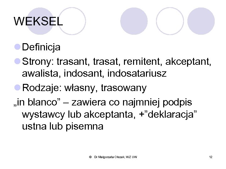 WEKSEL l Definicja l Strony: trasant, trasat, remitent, akceptant, awalista, indosant, indosatariusz l Rodzaje:
