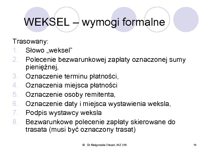 WEKSEL – wymogi formalne Trasowany: 1. Słowo „weksel” 2. Polecenie bezwarunkowej zapłaty oznaczonej sumy