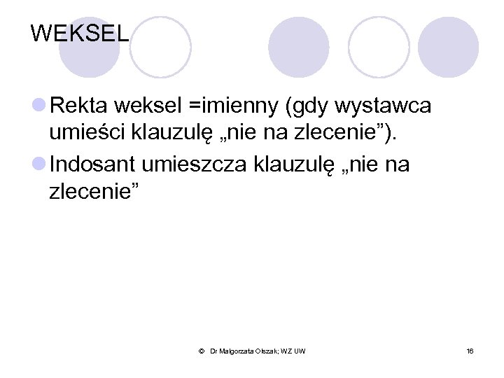 WEKSEL l Rekta weksel =imienny (gdy wystawca umieści klauzulę „nie na zlecenie”). l Indosant