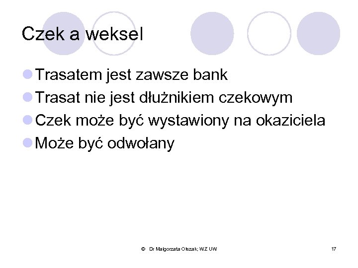 Czek a weksel l Trasatem jest zawsze bank l Trasat nie jest dłużnikiem czekowym