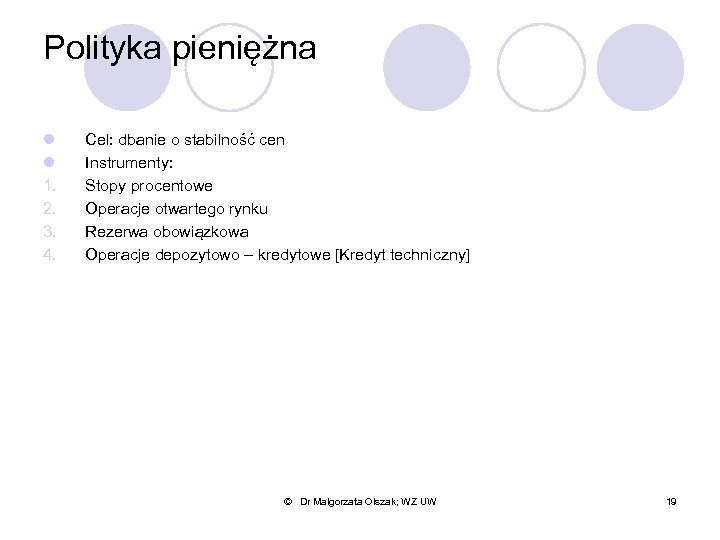 Polityka pieniężna l l 1. 2. 3. 4. Cel: dbanie o stabilność cen Instrumenty: