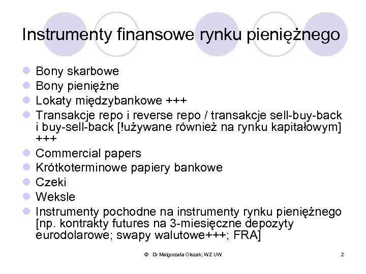 Instrumenty finansowe rynku pieniężnego l l l l l Bony skarbowe Bony pieniężne Lokaty