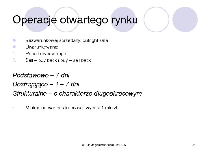 Operacje otwartego rynku l l 1. 2. Bezwarunkowej sprzedaży: outright sale Uwarunkowane: Repo i