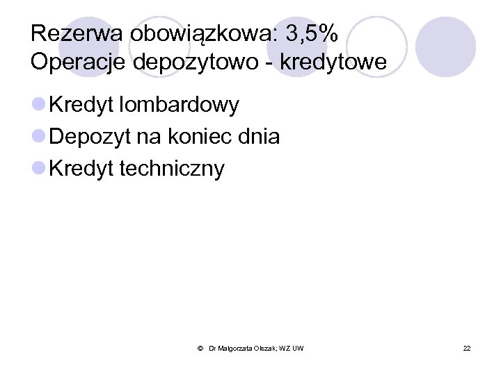 Rezerwa obowiązkowa: 3, 5% Operacje depozytowo - kredytowe l Kredyt lombardowy l Depozyt na