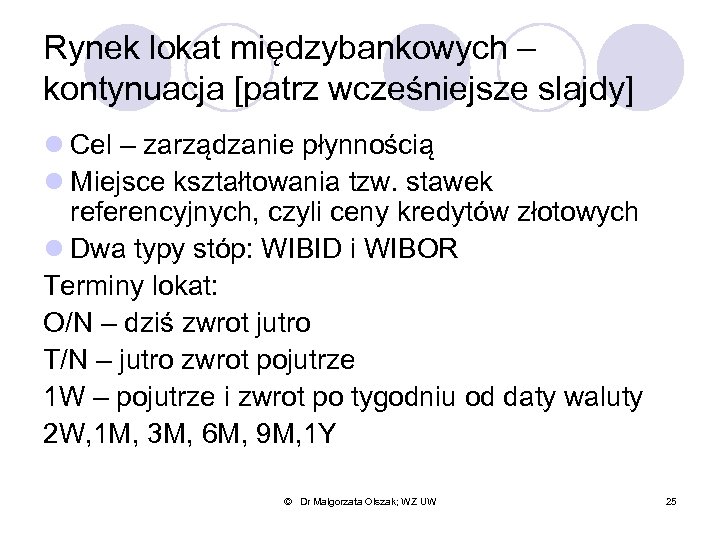 Rynek lokat międzybankowych – kontynuacja [patrz wcześniejsze slajdy] l Cel – zarządzanie płynnością l