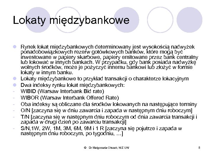 Lokaty międzybankowe l Rynek lokat międzybankowych determinowany jest wysokością nadwyżek ponadobowiązkowych rezerw gotówkowych banków,