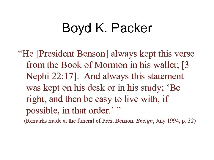 Boyd K. Packer “He [President Benson] always kept this verse from the Book of