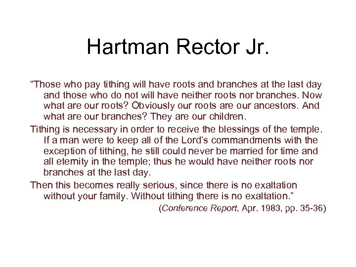 Hartman Rector Jr. “Those who pay tithing will have roots and branches at the