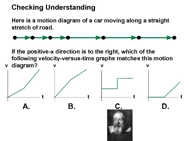 Checking Understanding Here is a motion diagram of a car moving along a straight
